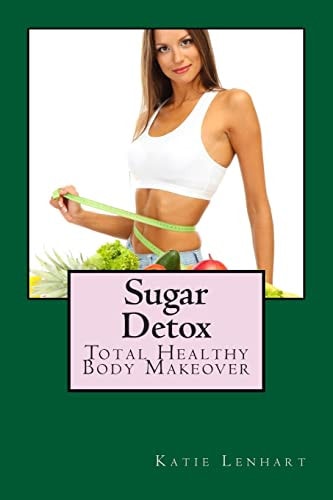 Sugar Detox Total Healthy Body Makeover