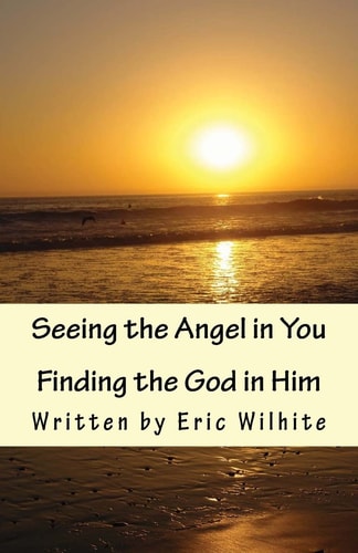 Seeing the Angel in You...Finding the God in Him. Revised Edition