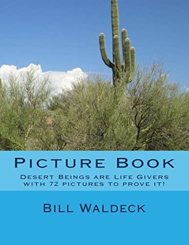 Picture Book Desert Beings Are Life Givers with 72 Pictures to Prove It!