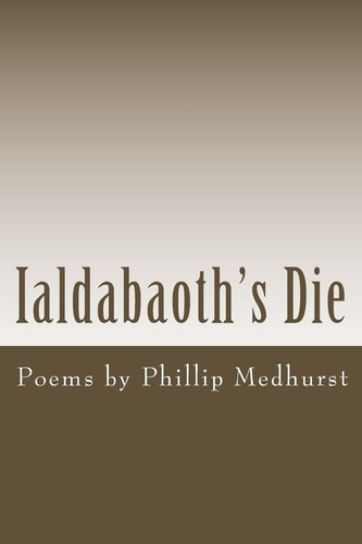 Ialdabaoth's Die Poems by Phillip Medhurst