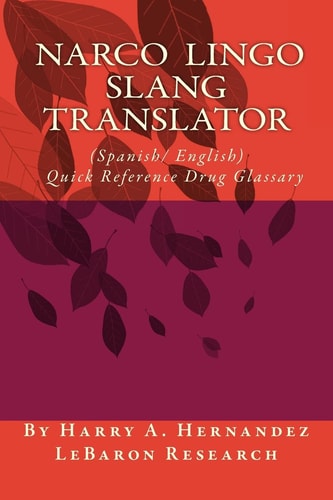 Narco-Lingo-Slang Translator (Spanish/English) Quick Reference Guide Narco-Slang