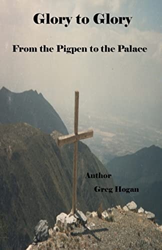 Glory to Glory, From the Pigpen to the Palace