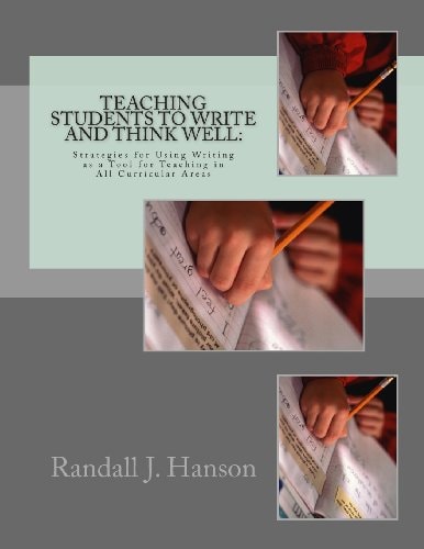 Teaching Students to Write and Think Well Strategies for Using Writing As a Tool for Teaching in All Curricular Areas