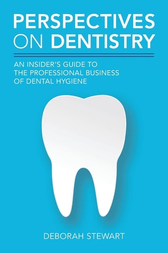 Perspectives on Dentistry An Insider's Guide to the Professional Business of Dental Hygiene