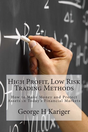 High Profit, Low Risk Trading Methods How to Make Money and Protect Assets in Today's Financial Markets