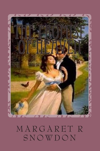 The Promise of Heaven Set in the First Half of the Nineteenth Century in the Glorious Lake District of Cumbria and Piccadilly, London, England: a Story of Love and Unsettling Passions, of the People and the Land, Relating to Two Young Women and the Men in