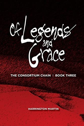 Of Legends and Grace The Consortium Chain, Book Three