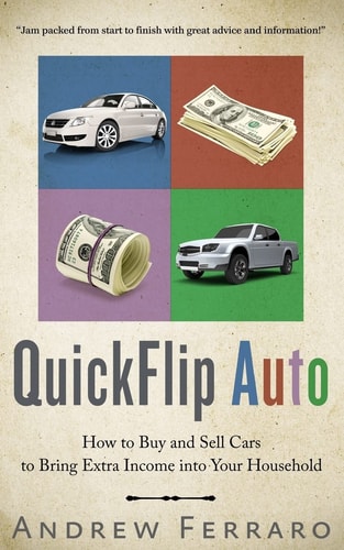 QuickFlip Auto How to Buy and Sell Cars in Order to Bring Extra Income Into Your Household