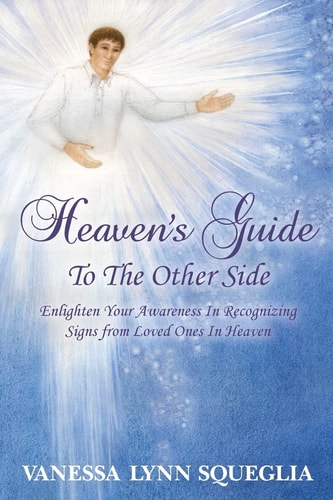 Heaven's Guide To The Other Side Enlighten Your Awareness In Recognizing Signs from Loved Ones In Heaven