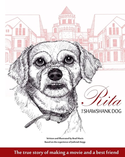 Rita the Shawshank Dog The True Story of Making a Movie and a Best Friend