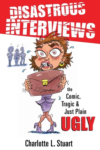 Disastrous Interviews The Comic, Tragic and Just Plain Ugly