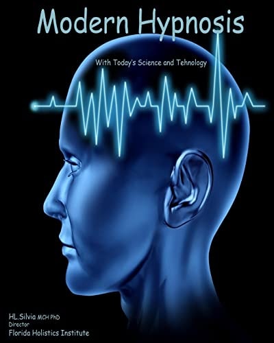 MODERN HYPNOSIS with Today's Technology and Science Science and Technology for Hypnosis Today