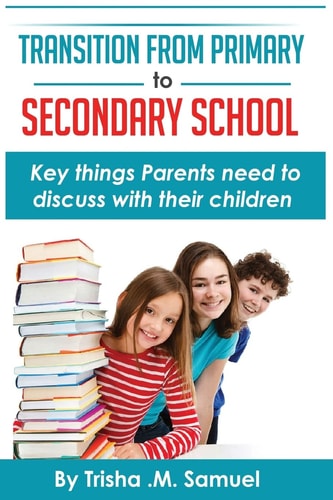 Transition From Primary to Secondary School Key Things Parents Need to Discuss with Their Children