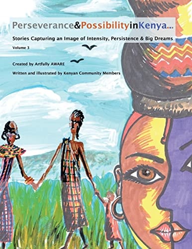 Perseverance and Possibility in Kenya Stories Capturing an Image of Intensity, Persistence and Big Dreams