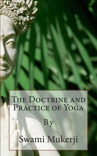The Doctrine and Practice of Yoga By