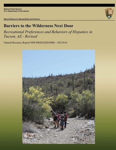 Barriers to the Wilderness Next Door Recreational Preferences and Behaviors of Hispanics in Tucson, AZ - Revised