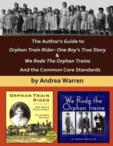 The Author's Guide to Orphan Train Rider: One Boy's True Story and We Rode the Orphan Trains And the Common Core Standards