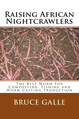 Raising African Nightcrawlers The Best Worm For Composting, Fishing and Worm Casting Production