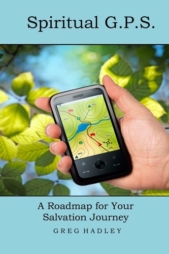 Spiritual G. P. S. A Roadmap for Your Salvation Journey