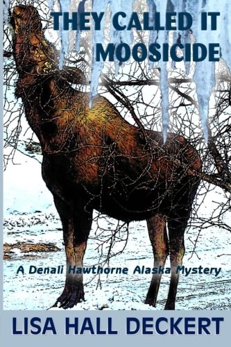 They Called It Moosicide A Denali Hawthorne Alaska Mystery
