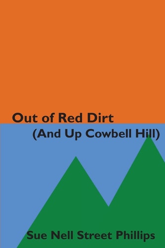 Out of Red Dirt (And Up Cowbell Hill) A Collection of Growing Up Stories from the Riverbeds of Oklahoma to the Colorado Rockies