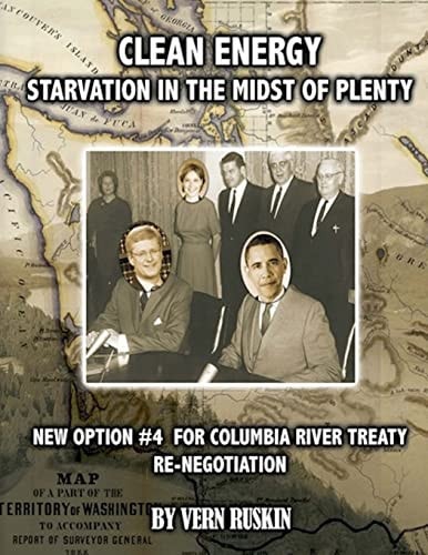 Clean Energy Starvation In The Midst of Plenty / New Option #4 For Columbia River Treaty Re-Negotation