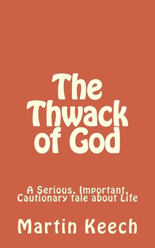 The Thwack of God A Serious, Important, Cautionary Tale about Life