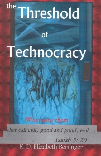 The Threshold of Technocracy Woe Unto Them That Call Evil, Good and Good, Evil ...
