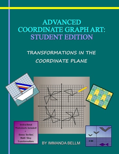 Advanced Coordinate Graph Art Student Edition: Transformations in the Coordinate Plane