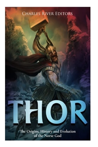 Thor The Origins, History and Evolution of the Norse God