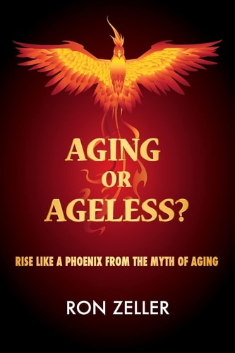 Aging Or Ageless? Rise Like a Phoenix from the Myth of Aging