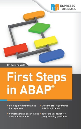 First Steps in ABAP Your Beginners Guide to SAP ABAP