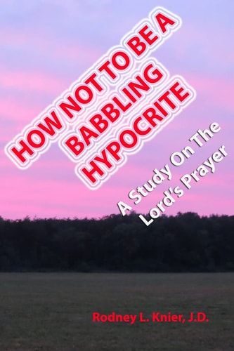 How Not To Be A Babbling Hypocrite A Study On The Lord's Prayer
