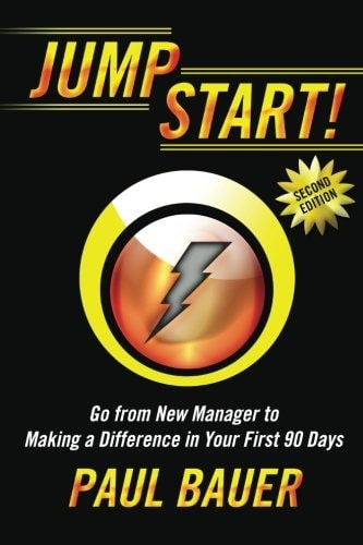 Jump Start! Go from New Manager to Making a Difference in Your First 90 Days