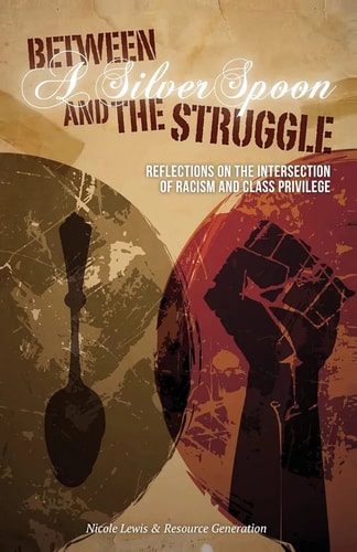 Between a Silver Spoon and the Struggle Reflections on the Intersection of Racism and Class Privilege