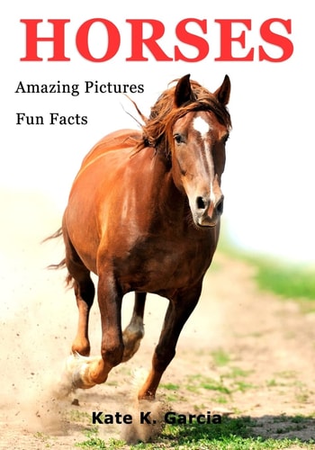 Horses Kids Book of Fun Facts & Amazing Pictures on Animals in Nature