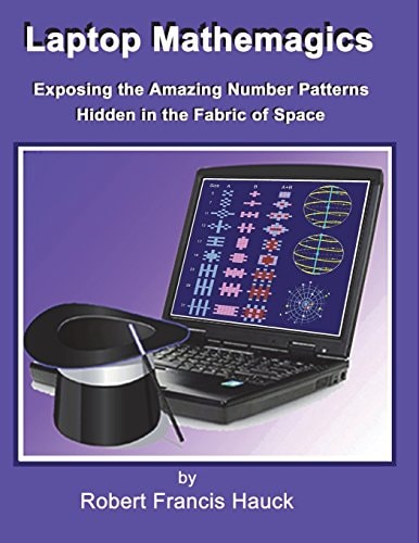 Laptop Mathemagics How to Expose the Amazing Number Patterns Hidden in the Fabric of Space
