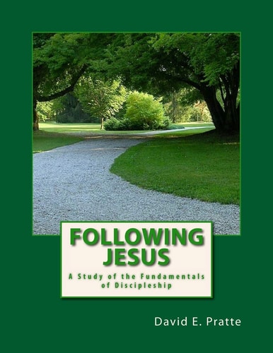 Following Jesus A Study of the Fundamentals of Discipleship