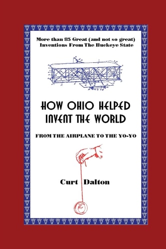 How Ohio Helped Invent the World From the Airplane to the Yo-Yo