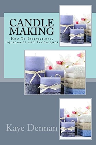 Candle Making How to Instructions, Equipment and Techniques
