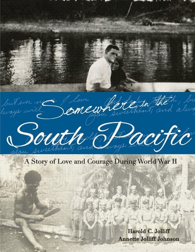 Somewhere in the South Pacific A Story of Love and Courage During World War Ii