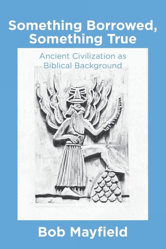 Something Borrowed, Something True Ancient Civilization As Biblical Background