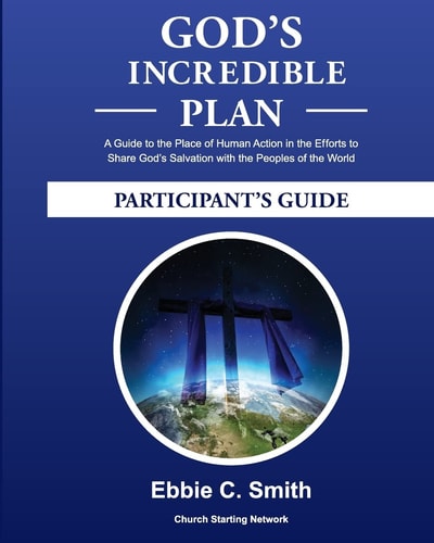 God's Incredible Plan Participant's Guide A Guide to the Place of Human Action in the Efforts to Share God's Savation with All the Peoples of the World
