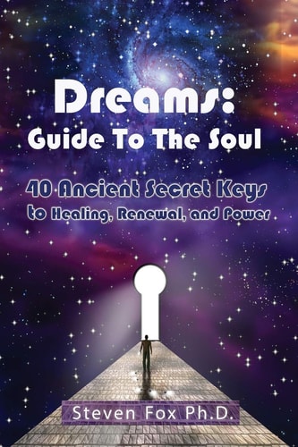 Dreams Guide To The Soul: 40 Ancient Secret Keys to Healing, Renewal and Power