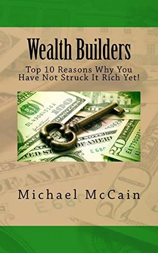 Wealth Builders Top 10 Reasons Why You Have Not Struck It Rich Yet!