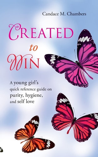 Created to Win A Young Girl's Quick Reference Guide on Purity, Hygiene, and Self Love