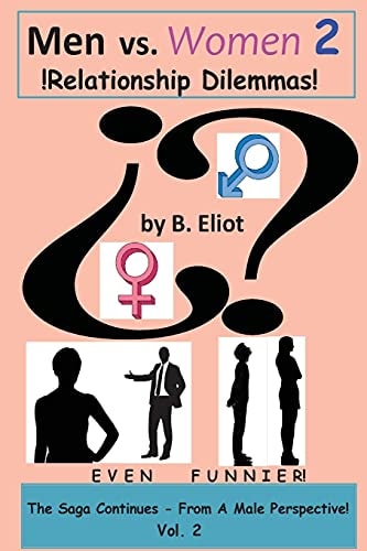 Men Vs. Women 2 !Relationship Dilemmas! The Saga Continues - From A Male Perspective!