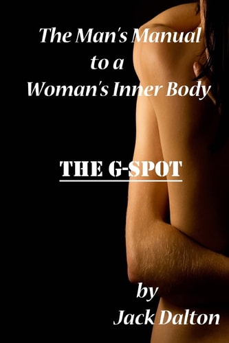 The Man's Manual to a Woman's Inner Body The G-Spot