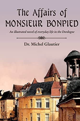 The Affairs of Monsieur Bonpied An Illustrated Novel of Everyday Life in the Dordogne