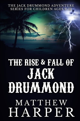 The Rise and Fall of Jack Drummond The Adventures of Jack Drummond